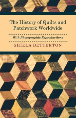 Cover of the book The History of Quilts and Patchwork Worldwide with Photographic Reproductions by Jules Verne