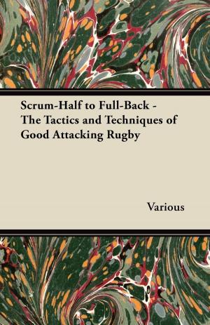 Book cover of Scrum-Half to Full-Back - The Tactics and Techniques of Good Attacking Rugby