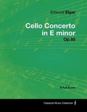 bigCover of the book Edward Elgar - Cello Concerto in E minor - Op.85 - A Full Score by 