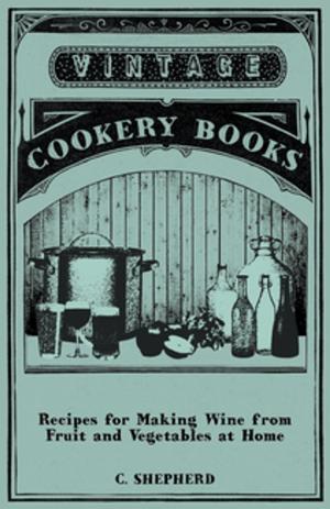 Cover of the book Recipes for Making Wine from Fruit and Vegetables at Home by Arthur Wakeling
