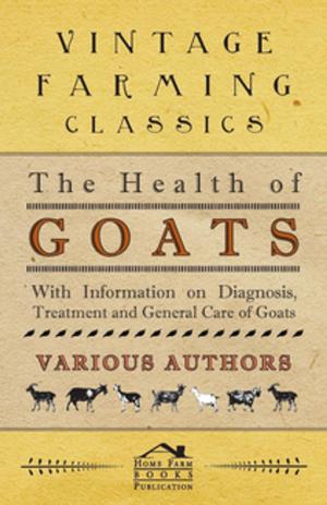 Cover of the book The Health of Goats - With Information on Diagnosis, Treatment and General Care of Goats by Sigmund Freud