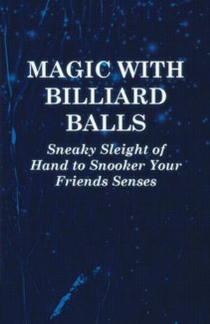 Cover of the book Magic with Billiard Balls - Sneaky Sleight of Hand to Snooker Your Friends Senses by Kathleen Haddon