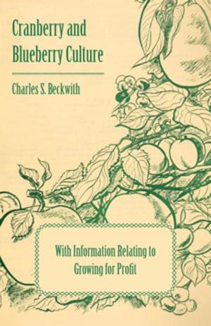 Cover of the book Cranberry and Blueberry Culture - With Information Relating to Growing for Profit by Tony Read
