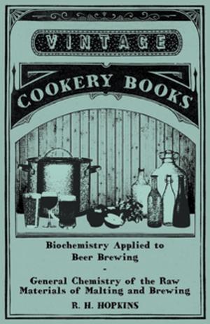 Cover of the book Biochemistry Applied to Beer Brewing - General Chemistry of the Raw Materials of Malting and Brewing by William P. Burke