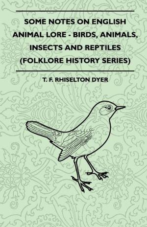 Cover of the book Some Notes On English Animal Lore - Birds, Animals, Insects And Reptiles (Folklore History Series) by Joseph Campbell