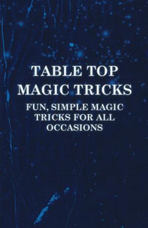 bigCover of the book Table Top Magic Tricks - Fun, Simple Magic Tricks for all Occasions by 