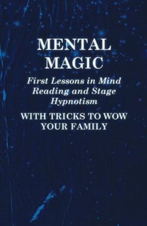 Cover of the book Mental Magic - First Lessons in Mind Reading and Stage Hypnotism - With Tricks to Wow Your Family by H. P. Lovecraft