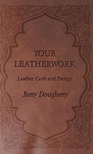 Cover of the book Your Leatherwork - With Plates and Diagrams by the Author by Claude Muncaster