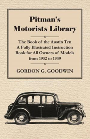 bigCover of the book Pitman's Motorists Library - The Book of the Austin Ten - A Fully Illustrated Instruction Book for All Owners of Models from 1932 to 1939 by 
