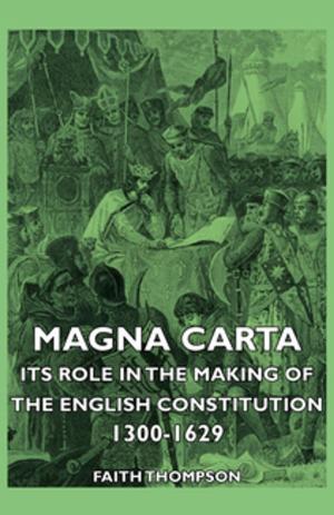 Cover of the book Magna Carta - Its Role In The Making Of The English Constitution 1300-1629 by 