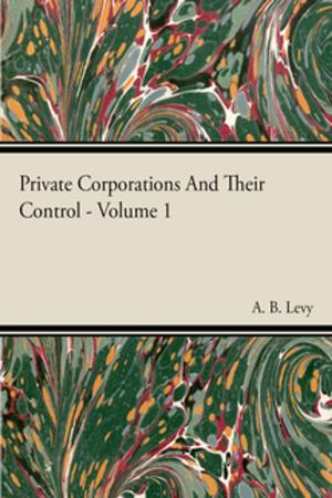 Cover of the book Private Corporations And Their Control - Vol I by Elizabeth Towne