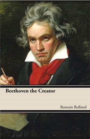 Cover of the book Beethoven the Creator by J. H. Blake