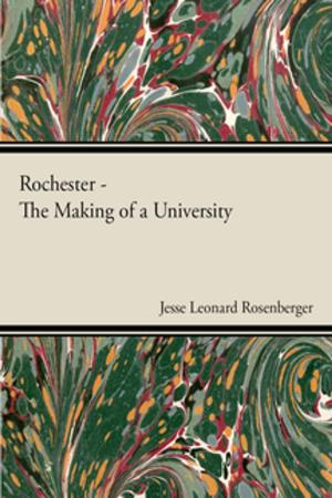 Cover of the book Rochester - The Making Of A University by Ernest Thompson Seton