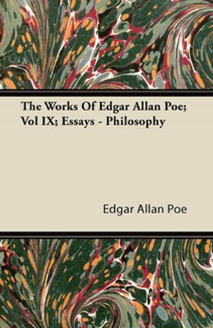 Cover of the book The Works Of Edgar Allan Poe; Vol IX; Essays - Philosophy by Earl Derr Biggers
