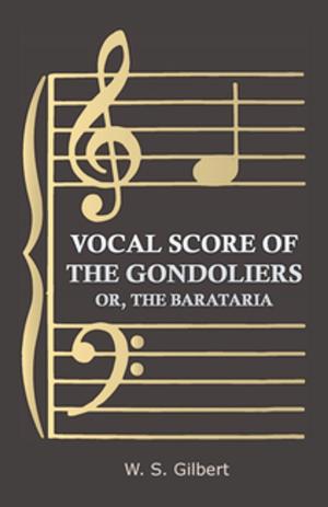 Cover of the book Vocal Score of the Gondoliers - Or, the Barataria by J. C. Cannell