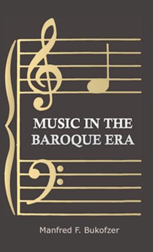 Cover of the book Music in the Baroque Era - From Monteverdi to Bach by Frank G. Ashbrook