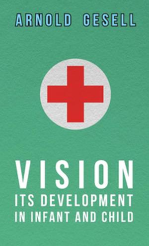 Cover of the book Vision - Its Development in Infant and Child by W. E. Shewell-Cooper
