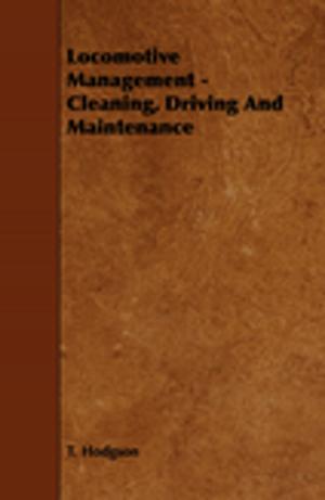 Cover of the book Locomotive Management - Cleaning, Driving And Maintenance by Thomas Shaw