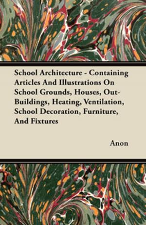 bigCover of the book School Architecture - Containing Articles And Illustrations On School Grounds, Houses, Out-Buildings, Heating, Ventilation, School Decoration, Furniture, And Fixtures by 