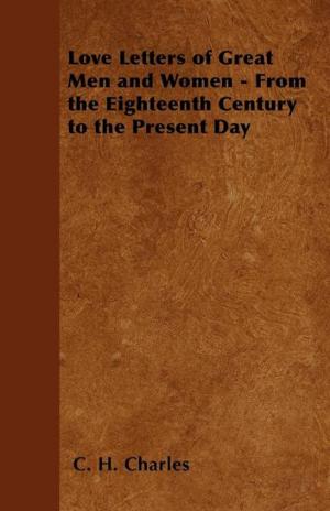 Cover of the book Love Letters of Great Men and Women - From the Eighteenth Century to the Present Day by Robert E. Howard