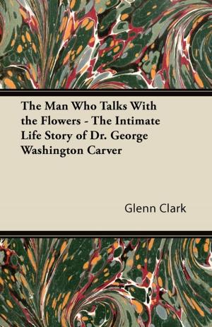 Cover of The Man Who Talks With the Flowers - The Intimate Life Story of Dr. George Washington Carver