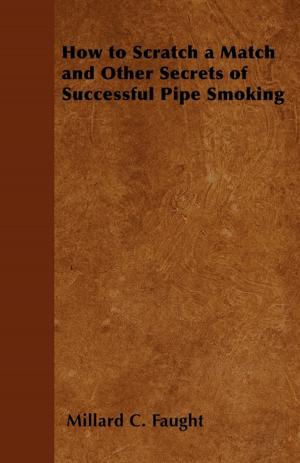 Cover of the book How to Scratch a Match and Other Secrets of Successful Pipe Smoking by Annie Wood Besant