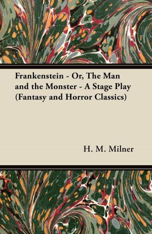 Book cover of Frankenstein - Or, the Man and the Monster - A Stage Play (Fantasy and Horror Classics)