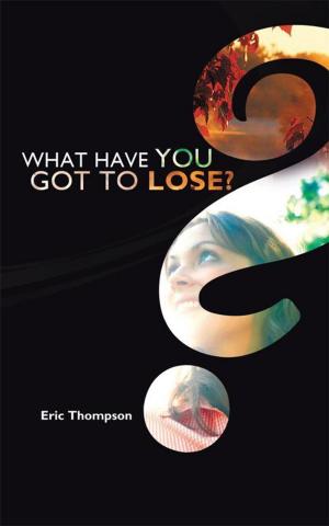 Cover of the book What Have You Got to Lose? by Thaddeus Kedziora