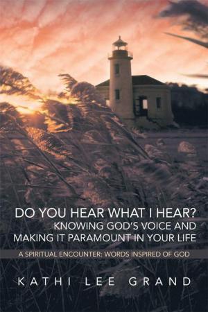 Cover of the book Do You Hear What I Hear? Knowing God’S Voice and Making It Paramount in Your Life by Beth Banning