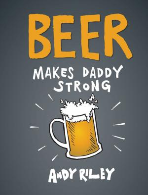 Cover of the book Beer Makes Daddy Strong by Dianna Hutts Aston