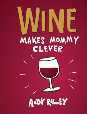 Cover of the book Wine Makes Mommy Clever by Joan MacPhail Knight