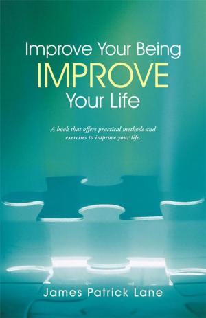 Cover of the book Improve Your Being—Improve Your Life by John Heath
