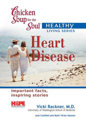 Cover of the book Chicken Soup for the Soul Healthy Living Series: Heart Disease by Jack Canfield, Mark Victor Hansen