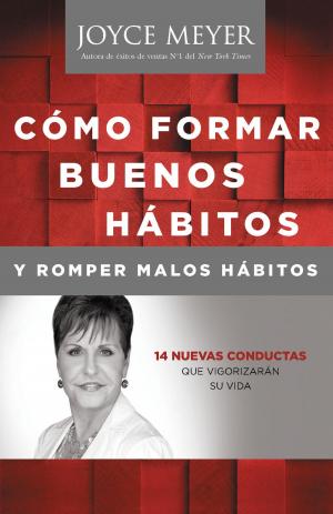 Cover of the book Cómo Formar Buenos Hábitos y Romper Malos Hábitos by Joel Osteen