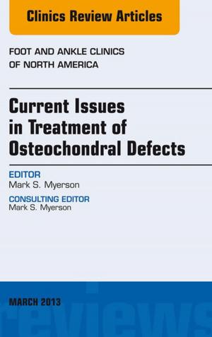 Cover of the book Current Issues in Treatment of Osteochondral Defects, An Issue of Foot and Ankle Clinics - E-Book by Nirvikar Dahiya
