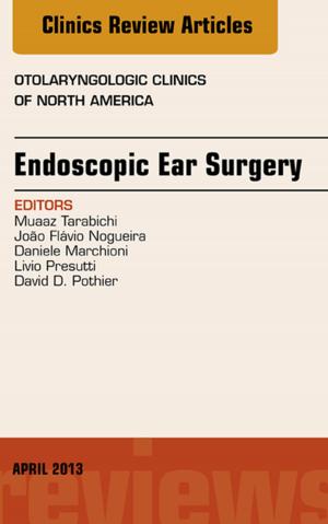 Cover of the book Endoscopic Ear Surgery, an Issue of Otolaryngologic Clinics, E-Book by Ronald J. Zagoria, MD, FACR, Christopher M Brady, MD, Raymond B. Dyer, MD