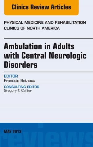 Book cover of Ambulation in Adults with Central Neurologic Disorders, An Issue of Physical Medicine and Rehabilitation Clinics - E-Book