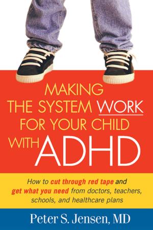 Cover of the book Making the System Work for Your Child with ADHD by Cathy Creswell, DClinPsy, PhD, Monika Parkinson, DClinPsy, Kerstin Thirlwall, DClinPsy, PhD, Lucy Willetts, PhD