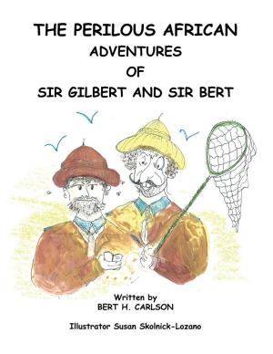 Cover of the book The Perilous African Adventures of Sir Bert and Sir Gilbert by Amy Allinson Amy