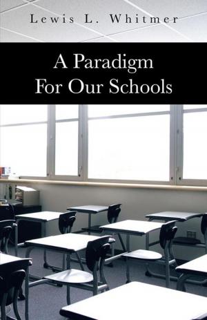 Cover of the book A Paradigm for Our Schools by Lloyd R. Goodwin  Jr. Ph.D.