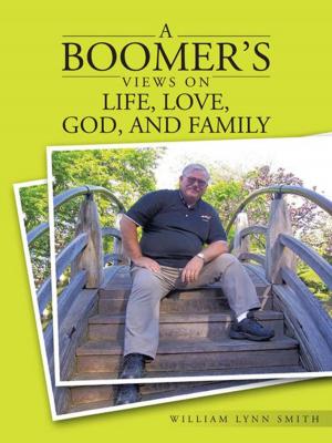 Cover of the book A Boomer’S Views on Life, Love, God, and Family by Richard C. Thornton