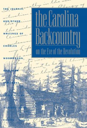 Cover of the book The Carolina Backcountry on the Eve of the Revolution by 