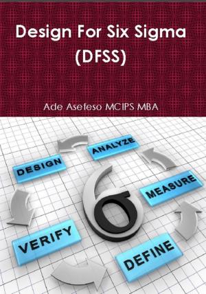 Cover of the book Design for Six Sigma (Dfss) by Ade Asefeso MCIPS MBA