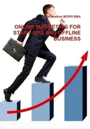 Cover of the book Online Marketing for Start-ups and Offline Business by Ade Asefeso MCIPS MBA