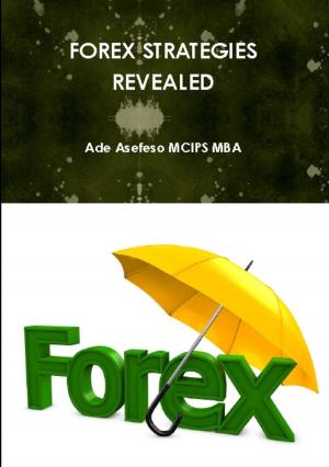 Cover of the book Forex Strategies Revealed by Ade Asefeso MCIPS MBA