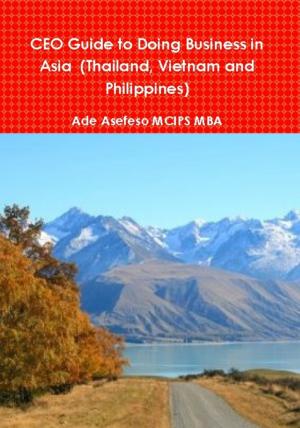 Book cover of CEO Guide to Doing Business in Asia (Thailand, Vietnam and Philippines)