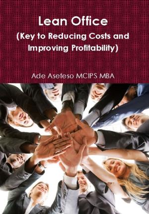 Cover of the book Lean Office (Key to Reducing Costs and Improving Profitability) by Ade Asefeso MCIPS MBA