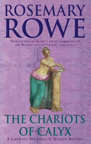 Cover of the book The Chariots of Calyx (A Libertus Mystery of Roman Britain, book 4) by Lucy Broadbent