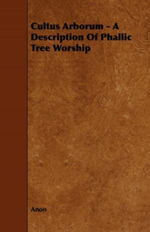 Cover of the book Cultus Arborum - A Description Of Phallic Tree Worship by Jonathan Swift