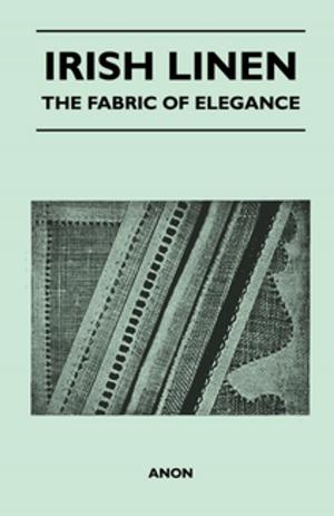 Cover of the book Irish Linen - The Fabric of Elegance by Anon.
